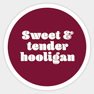 Sweet and tender hooligan Sticker